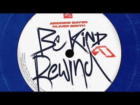Andrew Bayer & Oliver Smith – Be Kind Rewind