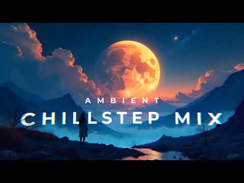 Ambient Chillstep Mix Vol #008