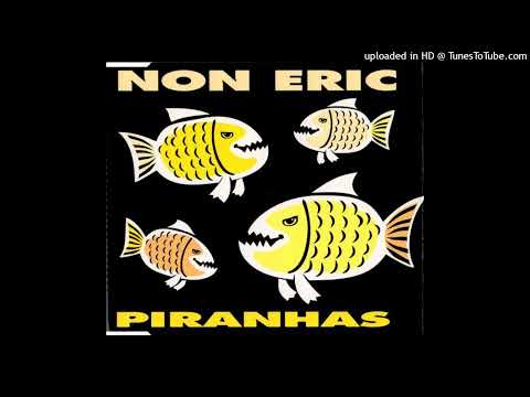 Non Eric – Piranhas