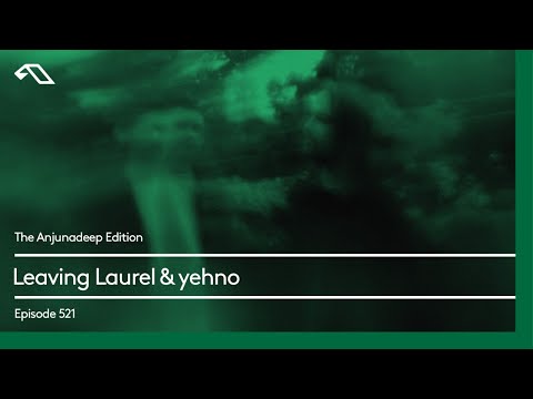 The Anjunadeep Edition 521 with Leaving Laurel & yehno