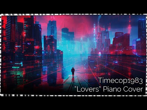 Timecop1983 "Lovers" Piano Cover