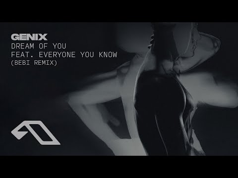 Genix & Everyone You Know – Dream Of You (Bebi Remix)