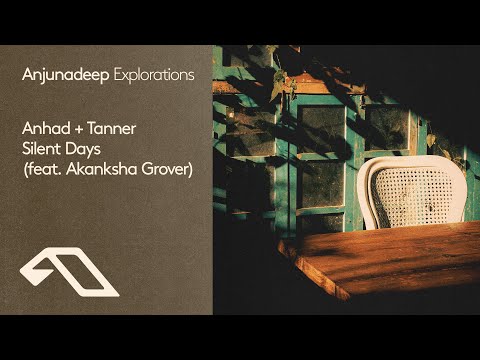 Anhad + Tanner feat. Akanksha Grover – Silent Days