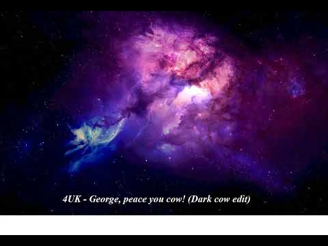 4UK – George, peace you cow! (Dark cow edit)