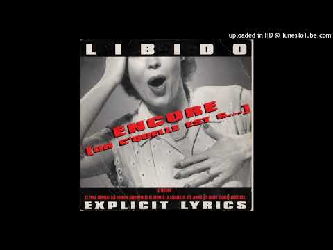 Libido – Encore (Oh C’Quelle Est G) (Grosse Version)