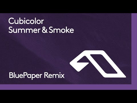 Cubicolor – Summer & Smoke (BluePaper Remix)
