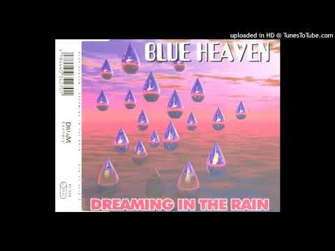 Blue Heaven – Dreaming In The Rain (For Your Mind, Body & Soul Version)