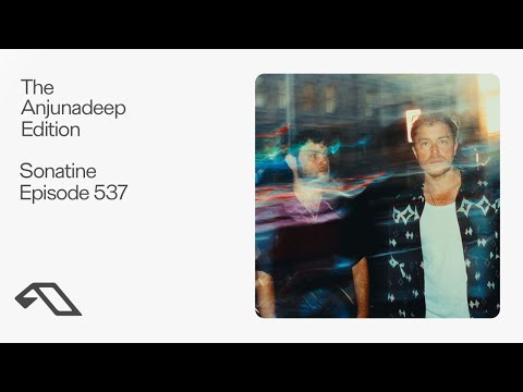 The Anjunadeep Edition 537 with Sonatine