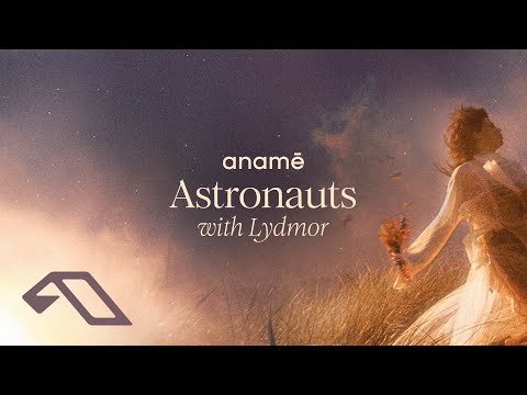 anamē & Lydmor – Astronauts (Extended Mix)