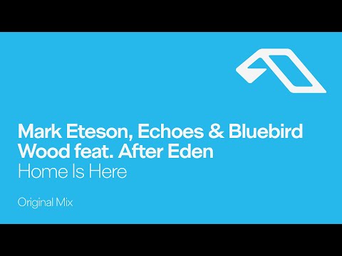 Mark Eteson, Echoes & Bluebird Wood feat. After Eden – Home Is Here