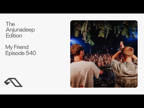 The Anjunadeep Edition 540 with My Friend (Live at Anjunadeep Malta)