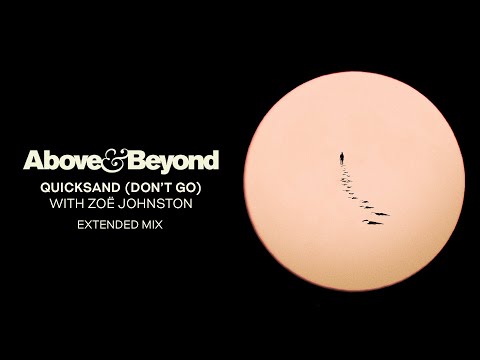 Above & Beyond and Zoë Johnston – Quicksand (Don’t Go) [Extended Mix]