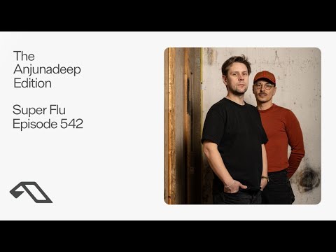 The Anjunadeep Edition 542 with Super Flu