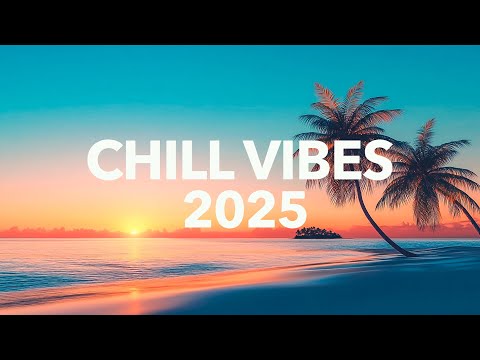 Chill Vibes 2025 🌴 Chillout Mix
