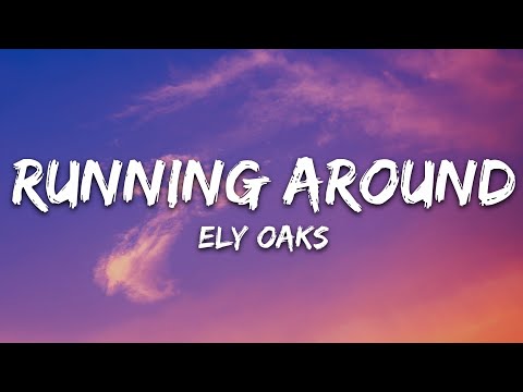 Ely Oaks – Running Around (Lyrics)