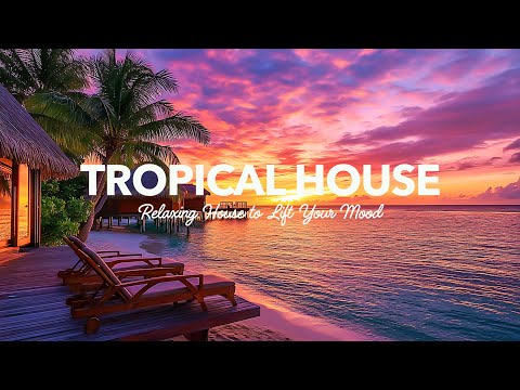 Tropical House 🌴Relaxing House to Lift Your Mood