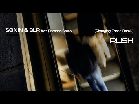 SØNIN & BLR feat  Brieanna Grace – Rush (Changing Faces Remix)