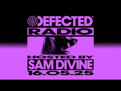 Defected Radio Show Hosted by Sam Divine 16.05.25