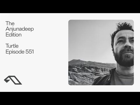 The Anjunadeep Edition  551 with Turtle