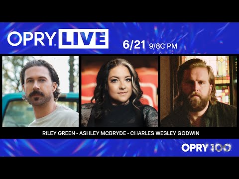 Opry Live – Riley Green, Ashley McBryde, and Charles Wesley Godwin