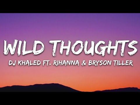 DJ Khaled – Wild Thoughts (Lyrics) ft. Rihanna, Bryson Tiller