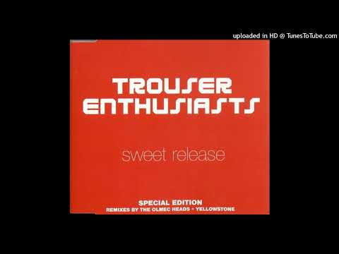 Trouser Enthusiasts – Sweet Release (Olmec Heads Remix)