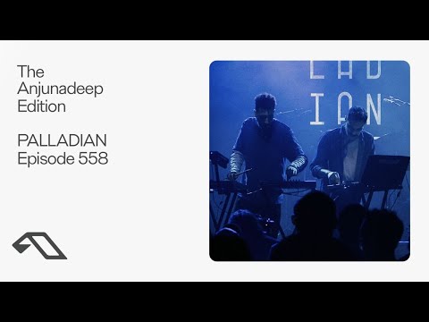The Anjunadeep Edition 558 with PALLADIAN