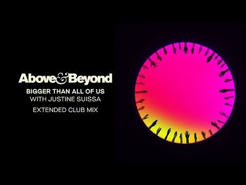 Above & Beyond and Justine Suissa – Bigger Than All Of Us (Extended Club Mix)
