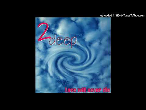 2 Deep – Love Will Never Die (Vocal Mix)