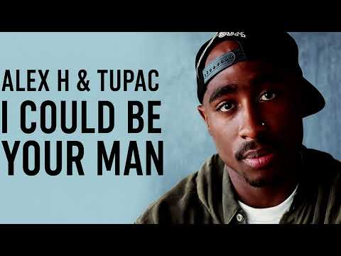 Alex H & Tupac – I could be your man [Bootleg]