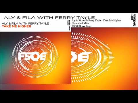 Aly & Fila with Ferry Tayle – Take Me Higher (Extended Mix)