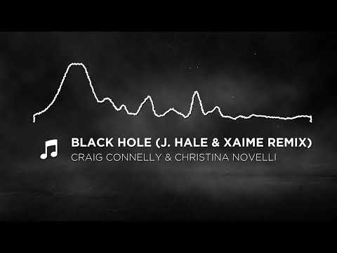 Craig Connelly & Christina Novelli – Black Hole (J. Hale & Xaime Remix)