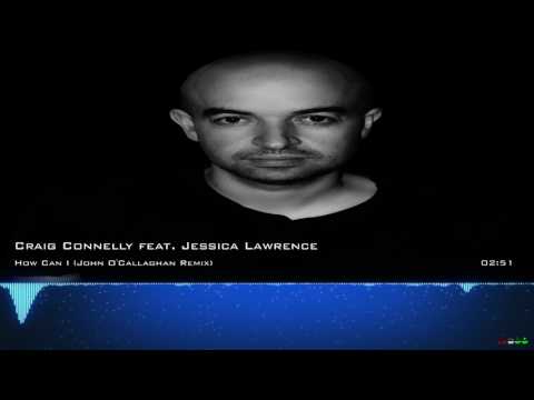 Craig Connelly feat. Jessica Lawrence – How Can I (John O'Callaghan Remix)