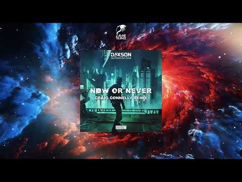 Daxson & Nation Of One – Now Or Never (Craig Connelly Extended Remix) [COLDHARBOUR RECORDINGS]