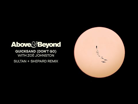 Above & Beyond and Zoë Johnston – Quicksand (Don’t Go) [Sultan + Shepard Remix]