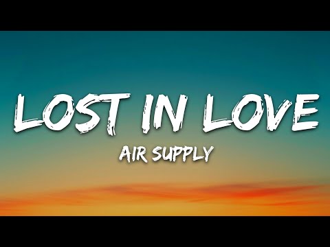 Air Supply – Lost In Love (Lyrics)