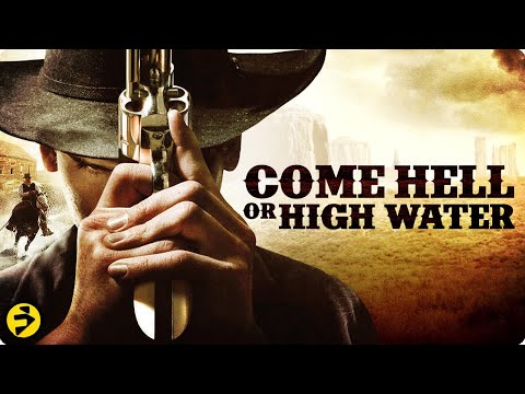 COME HELL OR HIGH WATER | Full Western Movie | Revenge & Redemption