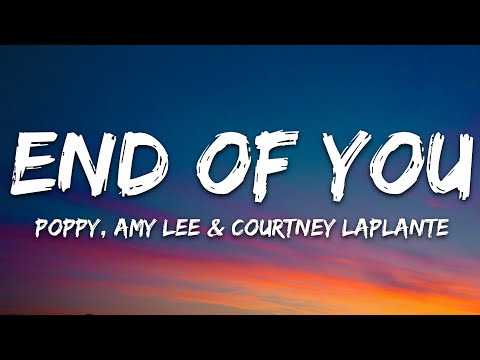 Poppy – End of You (Lyrics) ft. Amy Lee & Courtney LaPlante