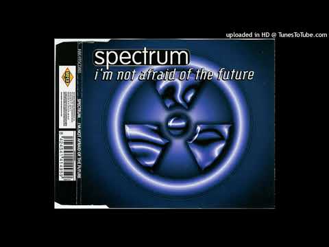 Spectrum – I’m Not Afraid Of The Future (Seven Days Version)