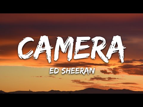 Ed Sheeran – Camera (Lyrics)