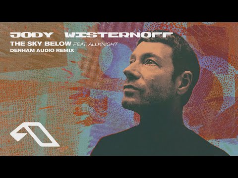 Jody Wisternoff feat. ALLKNIGHT – The Sky Below (Denham Audio Remix)