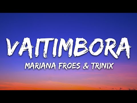 TRINIX, Mari Froes – Vaitimbora (Lyrics)