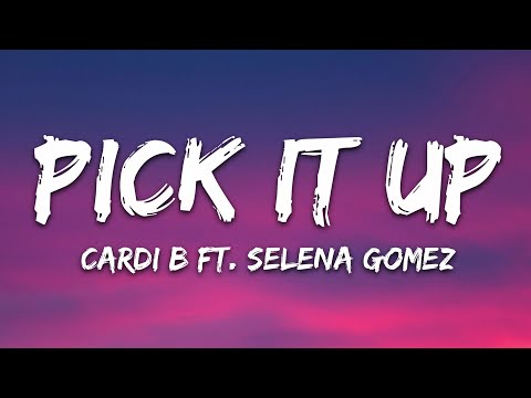 Cardi B – Pick It Up (Lyrics) ft. Selena Gomez