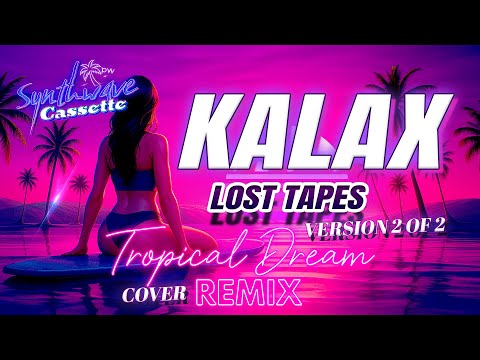 🌌 Kalax Lost Tapes – 🌴 Tropical Dream – Remix Cover by (Synthwave Cassette) 2 of 2 , Nostalgic