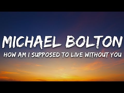 Michael Bolton – How Am I Supposed To Live Without You (Lyrics)