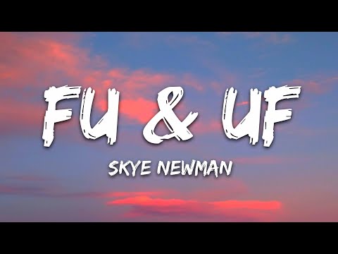 Skye Newman – FU & UF (Lyrics)