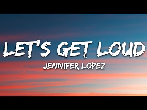 Jennifer Lopez – Let’s Get Loud (Lyrics)