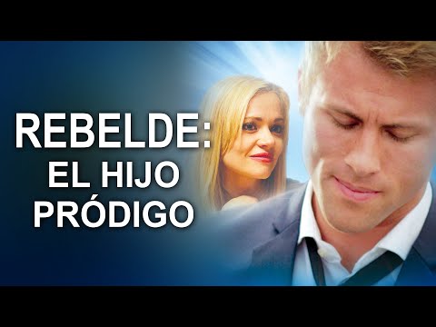 Rebelde: El Hijo Pródigo | Película cristiana en español