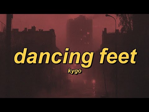 Kygo – Dancing Feet (ft. DNCE) (lyrics)