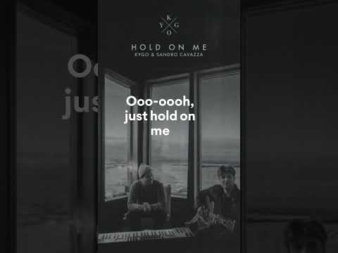 Kygo feat. Sandro Cavazza, Hold On Me (Lyrics – Chorus)